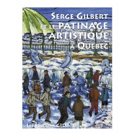 Serge Gilbert et le patinage artistique à Québec (Livre)